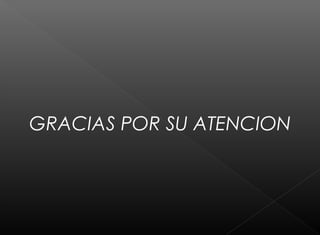 GRACIAS POR SU ATENCION
 