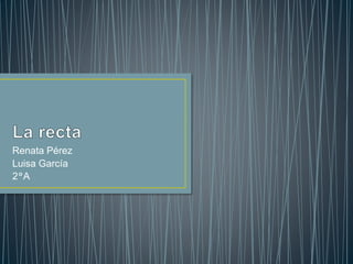 Renata Pérez
Luisa García
2°A
 