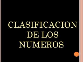 CLASIFICACION DE LOS NUMEROS  