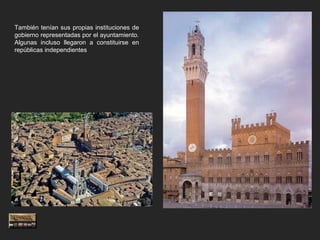 También tenían sus propias instituciones de
gobierno representadas por el ayuntamiento.
Algunas incluso llegaron a constituirse en
repúblicas independientes
 