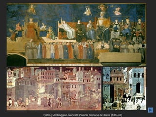 Pietro y Ambroggio Lorenzetti: Palacio Comunal de Siena (1337-40)
 