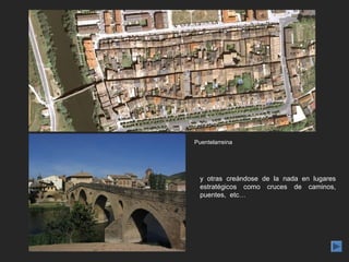 Puentelarreina




  y otras creándose de la nada en lugares
  estratégicos como cruces de caminos,
  puentes, etc…
 