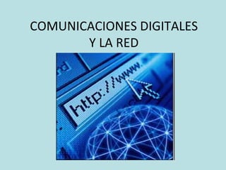 COMUNICACIONES DIGITALES Y LA RED 