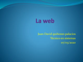 Juan David quiñones palacios
Técnico en sistemas
07/03/2020
 