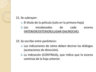 Las indicaciones técnicas que se deseen enfatizar (FUERA DE CUADRO, PAUSA, TOMA ANTERIOR, ANGULO SOBRE EL CARRO, etcétera). 