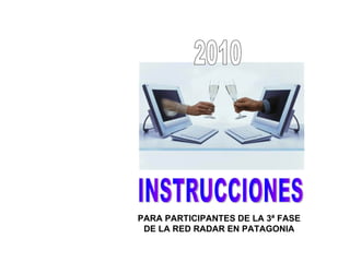 INSTRUCCIONES PARA PARTICIPANTES DE LA 3ª FASE DE LA RED RADAR EN PATAGONIA 2010 