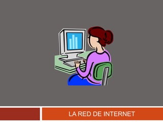LA RED DE INTERNET 