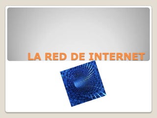 LA RED DE INTERNET  