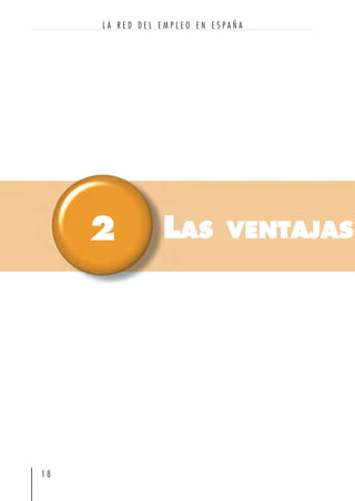 1 8
L A R E D D E L E M P L E O E N E S P A Ñ A
LAS VENTAJAS2
 