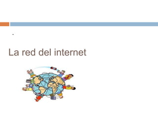 La red del internet  .  