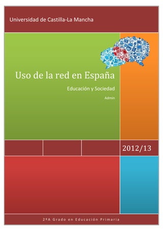 2 º A G r a d o e n E d u c a c i ó n P r i m a r i a
2012/13
Uso de la red en España
Educación y Sociedad
Admin
Universidad de Castilla-La Mancha
 
