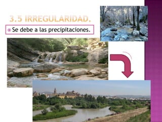  Se   debe a las precipitaciones.
 