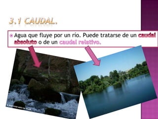  Agua   que fluye por un río. Puede tratarse de un
            o de un
 