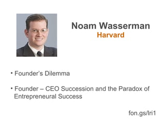 Noam Wasserman Harvard Founder’s Dilemma Founder – CEO Succession and the Paradox of  Entrepreneural Success fon.gs/lri1 