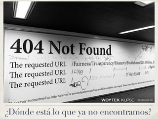 ¿Dónde está lo que ya no encontramos?
 