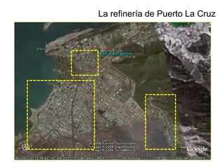 La refinería de Puerto La Cruz
 