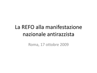 La REFO alla manifestazione nazionale antirazzista Roma, 17 ottobre 2009 