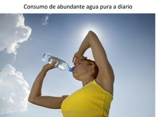 Consumo de abundante agua pura a diario Yván Balabarca Cárdenas BRSP, MSP 