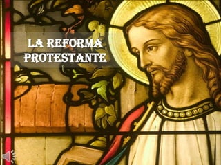 La Reforma
Protestante
 