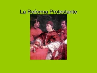 La Reforma ProtestanteLa Reforma Protestante
 