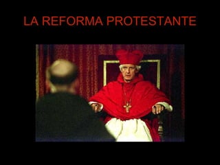 LA REFORMA PROTESTANTE
 