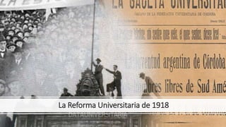 La Reforma Universitaria de 1918
 