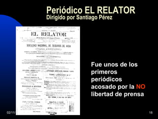 02/11/17 18
Periódico EL RELATOR
Dirigido por Santiago Pérez
Fue unos de los
primeros
periódicos
acosado por la NO
libertad de prensa
 