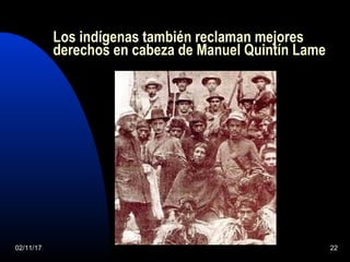 02/11/17 22
Los indígenas también reclaman mejores
derechos en cabeza de Manuel Quintín Lame
 