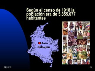 02/11/17 23
Según el censo de 1918 la
población era de 5.855.077
habitantes
 