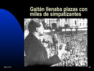 02/11/17 32
Gaitán llenaba plazas con
miles de simpatizantes
 