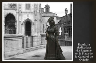 Escultura
  dedicada a
«La Regenta»
en la Plaza de
la Catedral de
    Oviedo
 