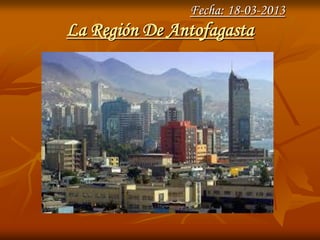 Fecha: 18-03-2013
La Región De Antofagasta
 