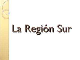 La Región Sur 