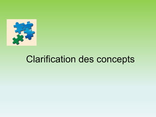 Clarification des concepts
 