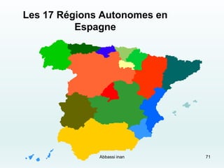 71
Les 17 Régions Autonomes en
Espagne
Abbassi inan
 