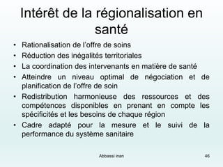Intérêt de la régionalisation en
santé
• Rationalisation de l’offre de soins
• Réduction des inégalités territoriales
• La...