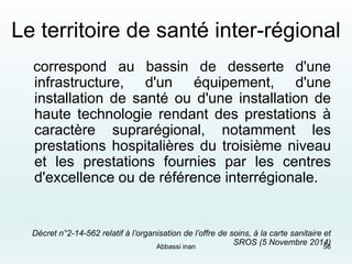 Le territoire de santé inter-régional
correspond au bassin de desserte d'une
infrastructure, d'un équipement, d'une
instal...
