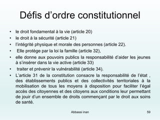 Défis d’ordre constitutionnel
• le droit fondamental à la vie (article 20)
• le droit à la sécurité (article 21)
• l’intég...