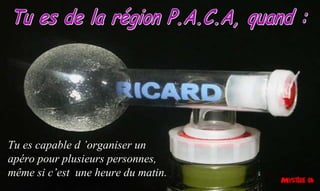 Tu es capable d ’organiser un
apéro pour plusieurs personnes,
même si c’est une heure du matin.
 