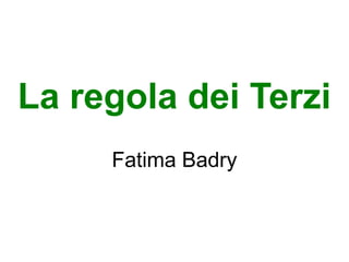 La regola dei Terzi
     Fatima Badry
 