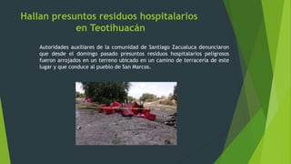 Autoridades auxiliares de la comunidad de Santiago Zacualuca denunciaron
que desde el domingo pasado presuntos residuos ho...