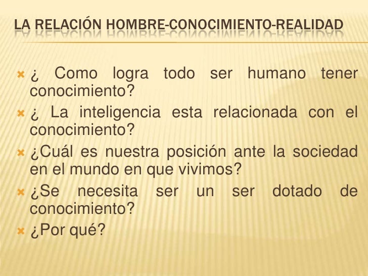 La relación hombre conocimientorealidad