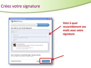 Créez votre signature

Voici à quoi
ressembleront vos
mails avec votre
signature

 