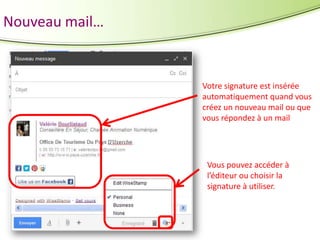 Nouveau mail…

Votre signature est insérée
automatiquement quand vous
créez un nouveau mail ou que
vous répondez à un mail

Vous pouvez accéder à
l’éditeur ou choisir la
signature à utiliser.

 