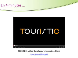 En 4 minutes …

TOURISTIC - utiliser Gmail pour votre relation Client
http://goo.gl/hK4MJd

 