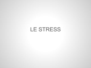 LE STRESS
 