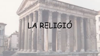 LA RELIGIÓ DELS ROMANS
 