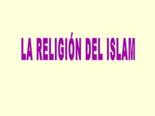 LA RELIGIÓN DEL ISLAM 
