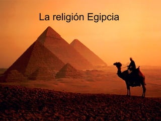 La religión Egipcia
 