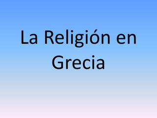 La Religión en
    Grecia
 